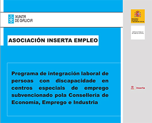 Xunta de Galicia. Asociación Inserta Empleo. Programa de integración laboral de persoas con discapacidade en centros especials de emprego subvencionado pola Consellería de Economía, Emprego e Industria.