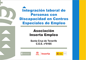 Integración laboral de Personas con Discapacidad en Centros Especiales de Empleo. Asociación Inserta Empleo. Santa Cruz de Tenerife C.E.E. Número 0105.